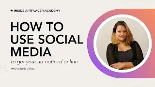 Using social media to get your art noticed online with María Añez  | Inside ArtPlacer Academy