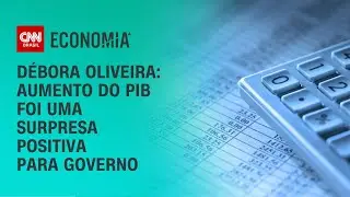 Débora Oliveira: Aumento do PIB foi uma surpresa positiva para governo | LIVE CNN