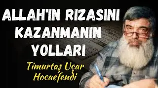 ALLAH'IN RIZASINI KAZANMAK | Timurtaş Uçar Hocaefendi