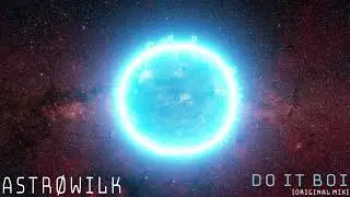 ASTRØWILK - Do It Boi (Original Mix) [Bass House]