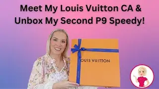 Meet My Louis Vuitton CA & Unbox My Second P9 Speedy!