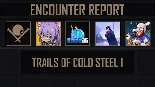 Trails of Cold Steel 1 | Encounter Report