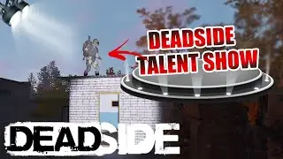 *Deadside Talent Show* | DEADSIDE MOMENTS | Fails, Highlights/Funny Moments & Epic Moments