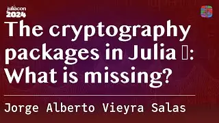 The cryptography packages in Julia 🔐: What is missing? | Alberto Vieyra Salas | JuliaCon 2024
