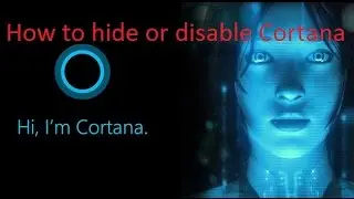 How to hide and disable Cortana in Windows 10