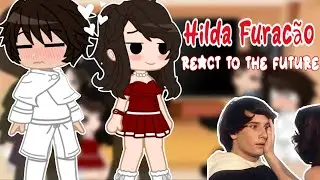 || Hilda Furacão e seus amigos reagem ao fututo! || reação gacha || react gacha