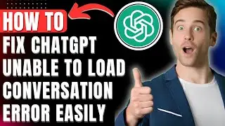 How to Fix Chatgpt Unable to Load Conversation in History in App & Site Error 2026 Easily