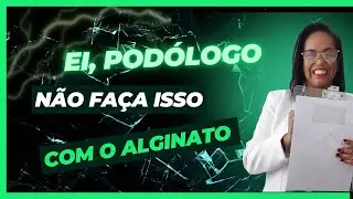 Não faça isso ao usar Alginato na Podologia