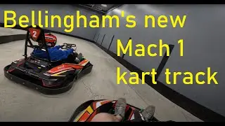 First visit to Bellingham Mach 1 Gokarts