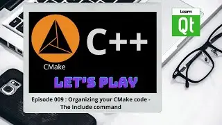 CMake-Episode 009: Organizing Your CMake Code - The include Command | CMake Starts Here