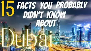 15 Facts You Probably Didn't Know About Dubai