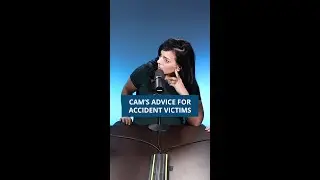 Cam's Advice For Accident Victims