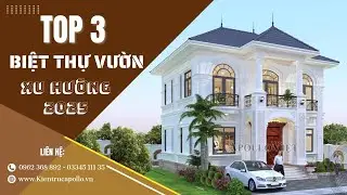 XU HƯỚNG 2025| TOP 3 Mẫu Biệt Thự Vườn Nổi Bật Đặc Biệt Được Quan Tâm