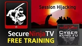 SecureNinjaTV Cyber Kung Fu Mod 11 Session Hijacking