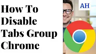 How to Disable Tab Groups in Google Chrome 2021 2022