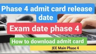 Jee mains Phase 4 admit card release date,Exam dates , how to download 