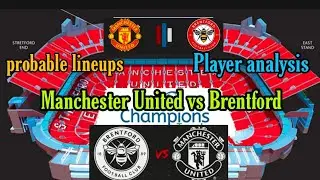 MANCHESTER UNITED VS BRENTFORD PROBABLE LINEUPS| Brentford vs Manchester United match preview