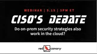 CISO's Debate - Do on-prem security strategies also work in the cloud? | Red Canary