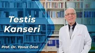 Testis Kanseri Belirtileri - Testis Kanseri Tedavisi ve Ameliyatı - Prof. Dr. Yavuz Önol
