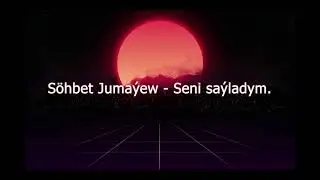 Sohbet Jumayew - Seni sayladym Karaoke tekst text sozleri 2021