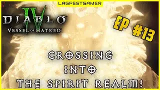 Crossing Into The Spirit Realm! | Diablo 4 Vessel Of Hatred Sorcerer Gameplay Episode 13