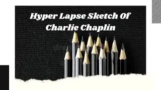 My First Youtube Video - Hyperlapse Sketch of Charlie Chaplin