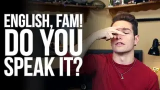 English, Fam! Do you speak it?