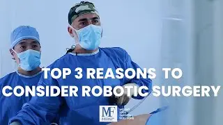 Top 3 Reasons to Consider Robotic Surgery | Benefits of Robotic-Assisted Procedures
