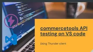 Testing commercetools API on VS code using Thunder client
