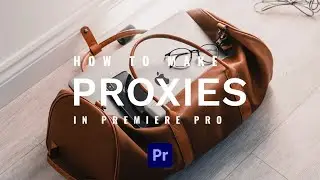 How to Create Proxies in Premiere Pro 2023