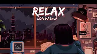 Relax Lofi Mashup 2023 | Bollywood Lofi Mashup | Broken Mashup | Lush Lofi Vibes