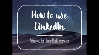 How to Use LinkedIn (Without Much Experience)