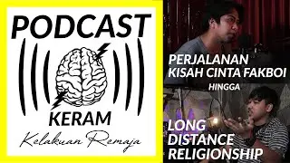Podcast Keram (Kelakuan Remaja) Perjalanan cinta fakboi hingga Long Distance Religionship Part 1