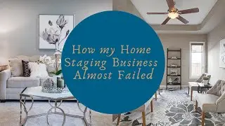 How My Home Staging Business Almost Failed