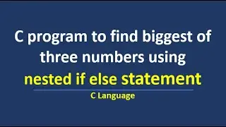 C program to find biggest of 3 numbers using nested if else statement