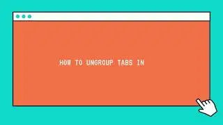 How to Ungroup Google Chrome Tabs