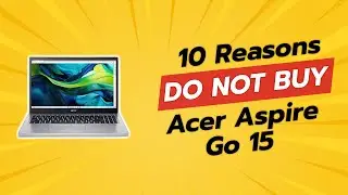 DON'T BUY Acer Aspire Go 15 Before Watching THIS! 😱 (10 Reasons)