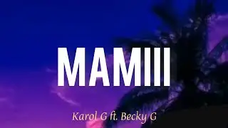 MAMIII - Karol G ft. Becky G (Letras/Lyrics)