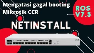 Netinstall CCR 1016 ke versi ROS V7.5, atasi masalah gagal booting pada mikrotik