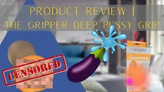 PRODUCT REVIEW | The Gripper Deep Pussy Grip