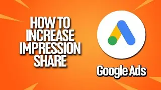 How To Increase Impression Share In Google Ads Tutorial