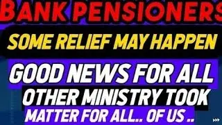 Bank pensioners: The great releif :: Good News coming ....