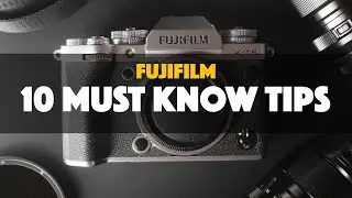 10 MUST KNOW Tips for New FUJIFILM Users 