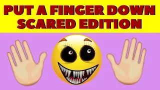 Put A Finger Down - SCARED EDITION