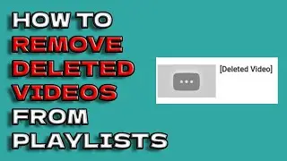How to Remove Deleted Videos from YouTube Playlists