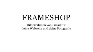 Eine ausführliche Einführung zum Frameshop von Luxad