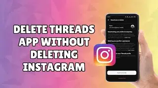 How To Delete Threads App Without Deleting Instagram