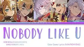 How would Inazuma Boys sang Nobody like U?? || Color coded lyrics (KAN/ROM/ENG)