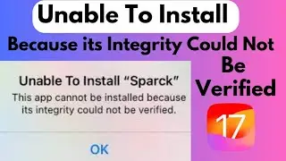 Unable To Install App Because it's Integrity Could Not Be Verified On iPhone iOS 17 (2023)