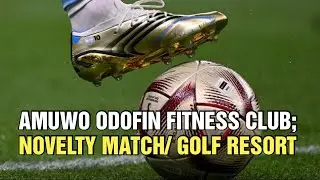 EBONYI VACATION: AMUWO FITNESS CLUB PLAYED NOVELTY MATCH AND VISITED ABAKILIKI GOLF RESORT.